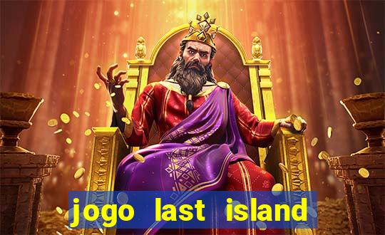 jogo last island of survival